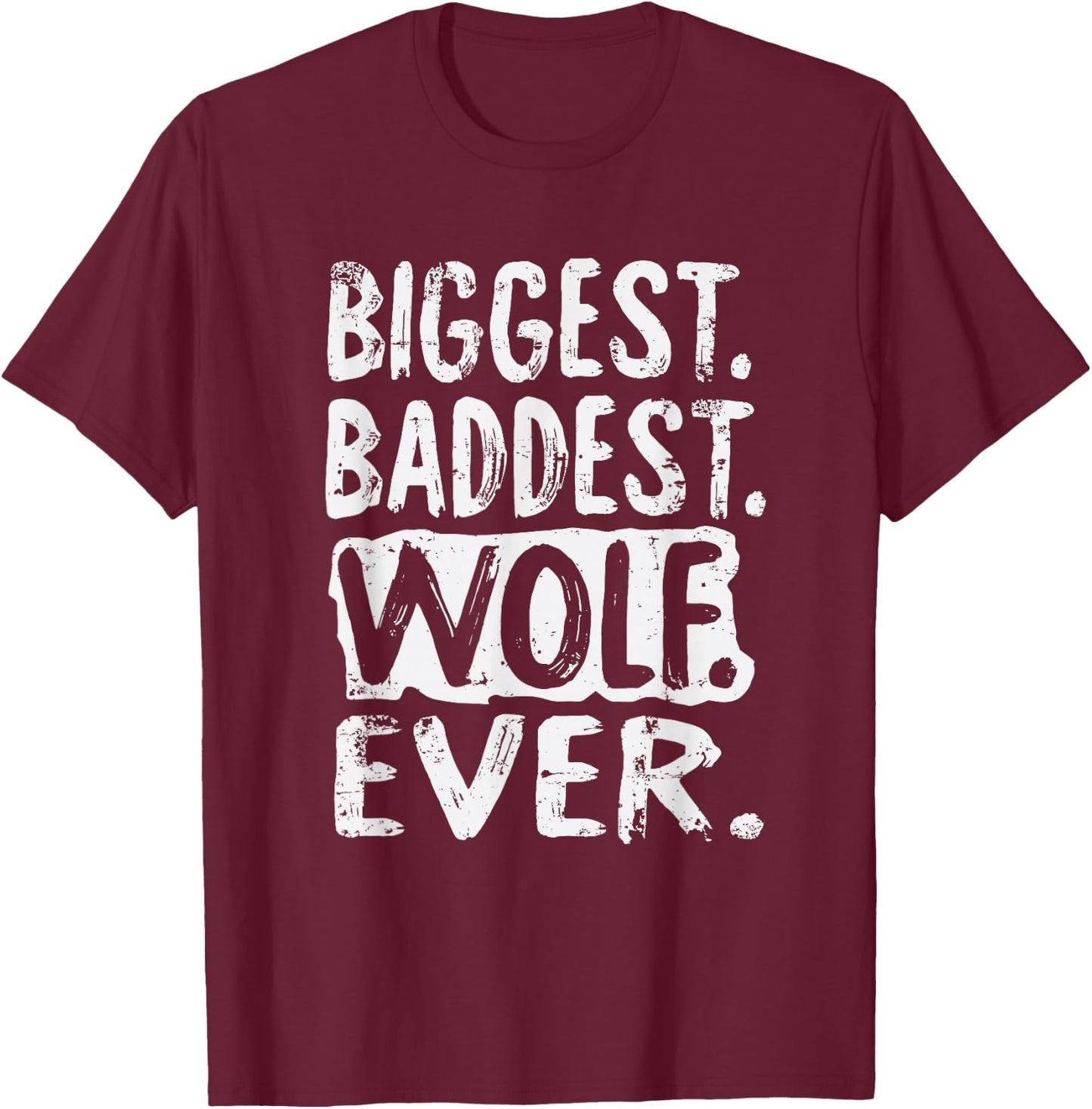Biggest Baddest Wolf Ever T-Shirt - T-Shirt | Maroon