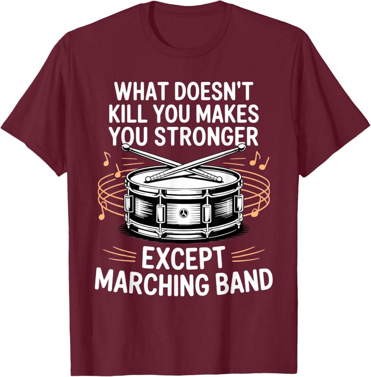 What Doesn't Kill You Makes You Stronger Marching Band T-Shirt - T-Shirt | Maroon