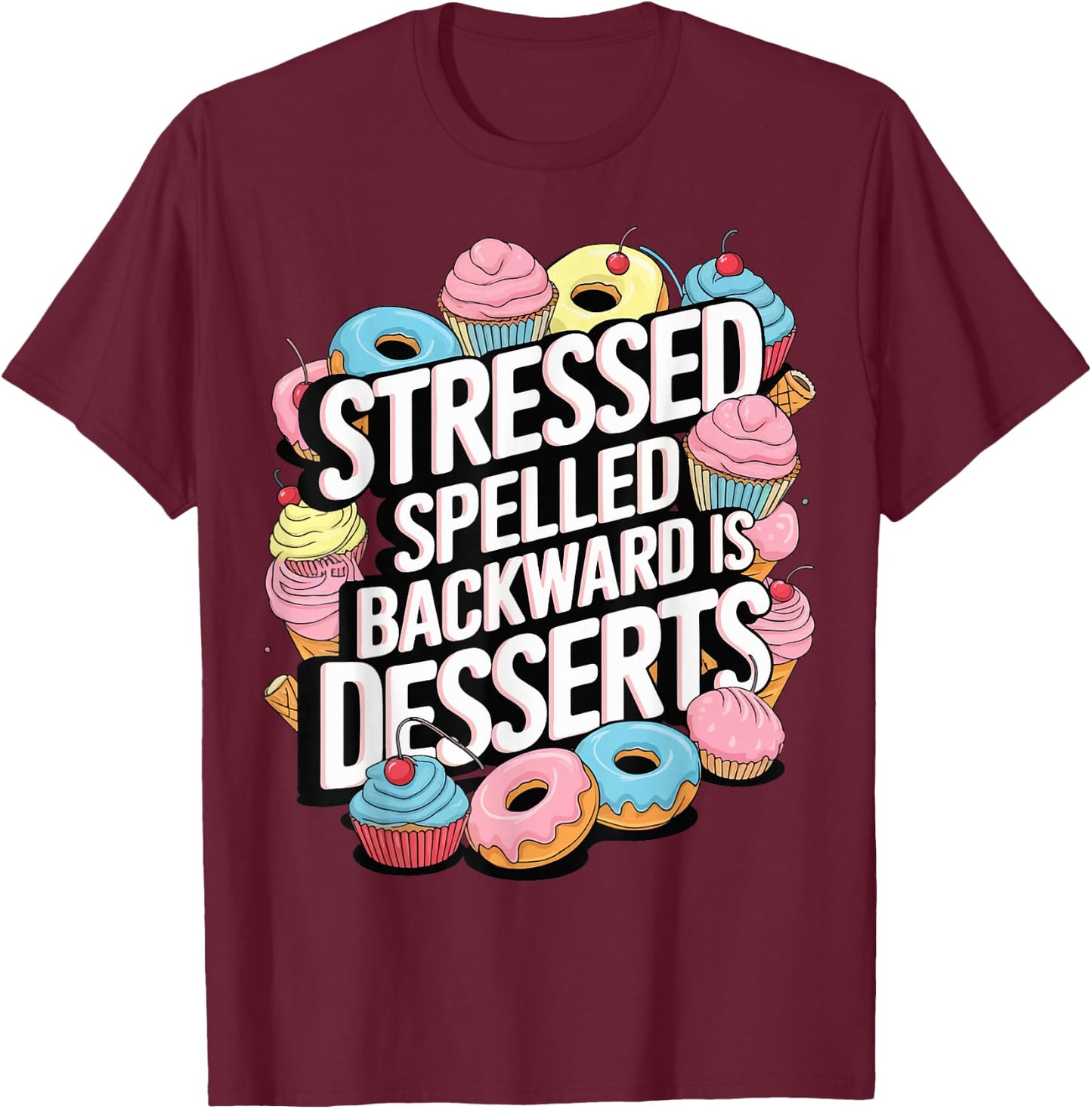 Stressed Spelled Backward Is Desserts T-Shirt - T-Shirt | Maroon