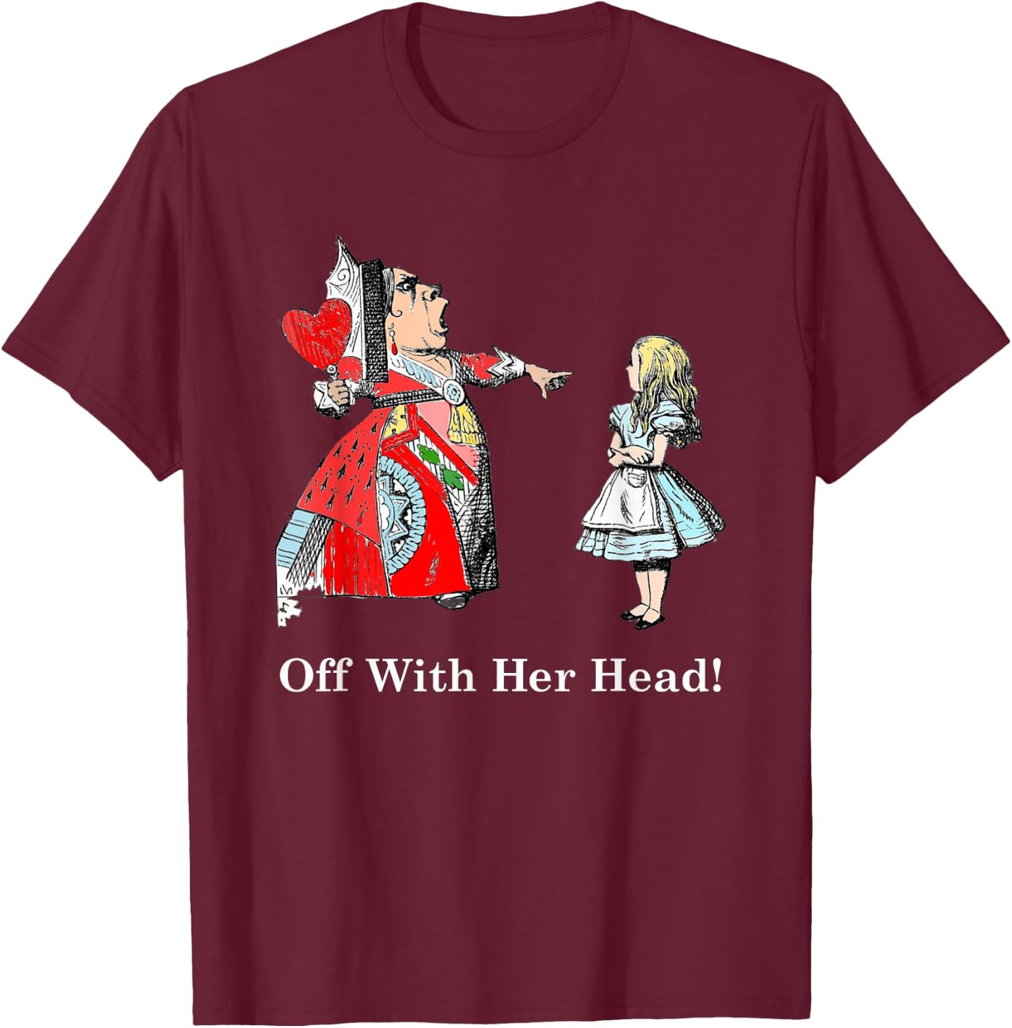 Alice and The Queen of Hearts Off with Her Head T Shirt T-Shirt - T-Shirt | Maroon
