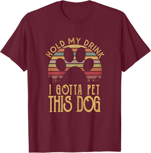 Hold My Drink I Have To Pet This Dog Funny Puppy Lover Gift T-Shirt - T-Shirt | Maroon