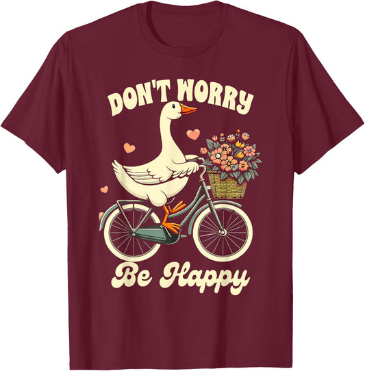 Inspiration Motivation Silly Goose Don't That Worry Be Happy T-Shirt - T-Shirt | Maroon