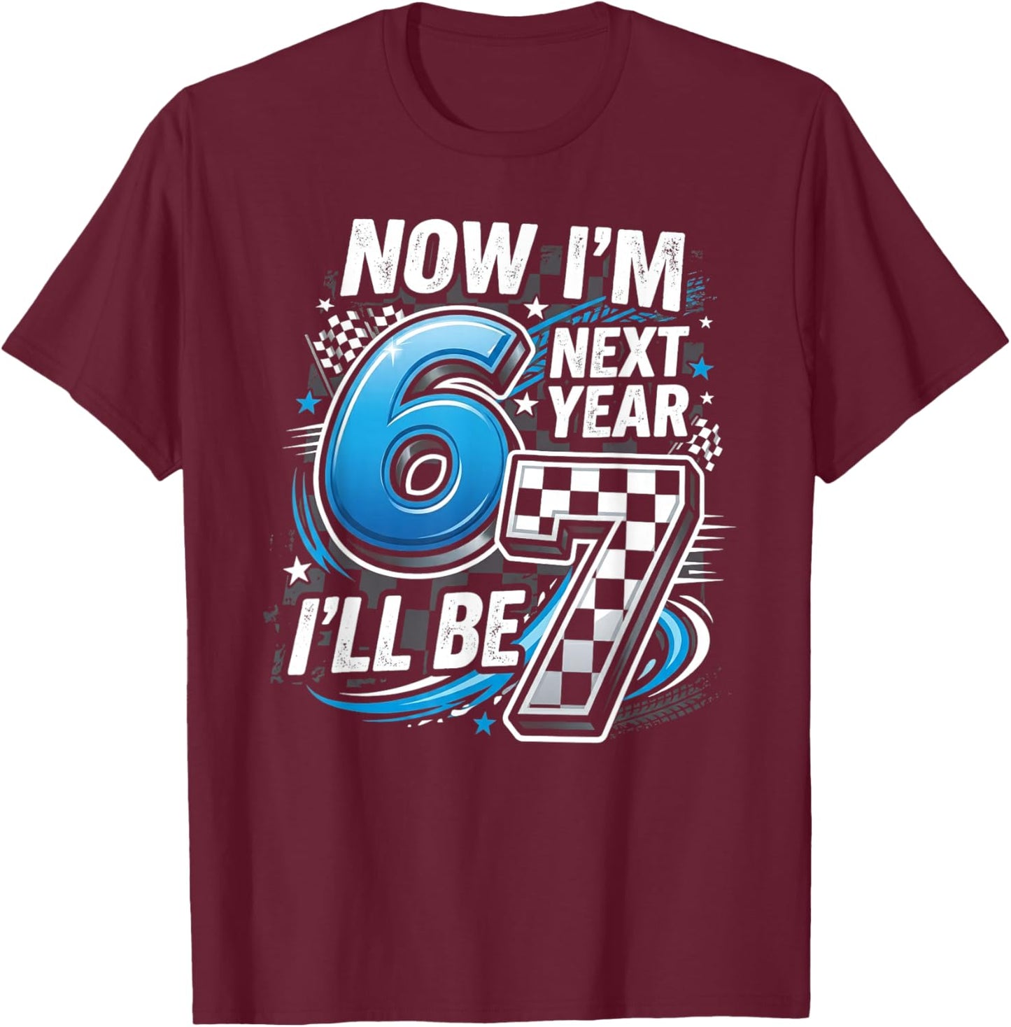 67 Bday 6th Birthday Now Im 6 Next Year 7 T-Shirt - T-Shirt | Maroon