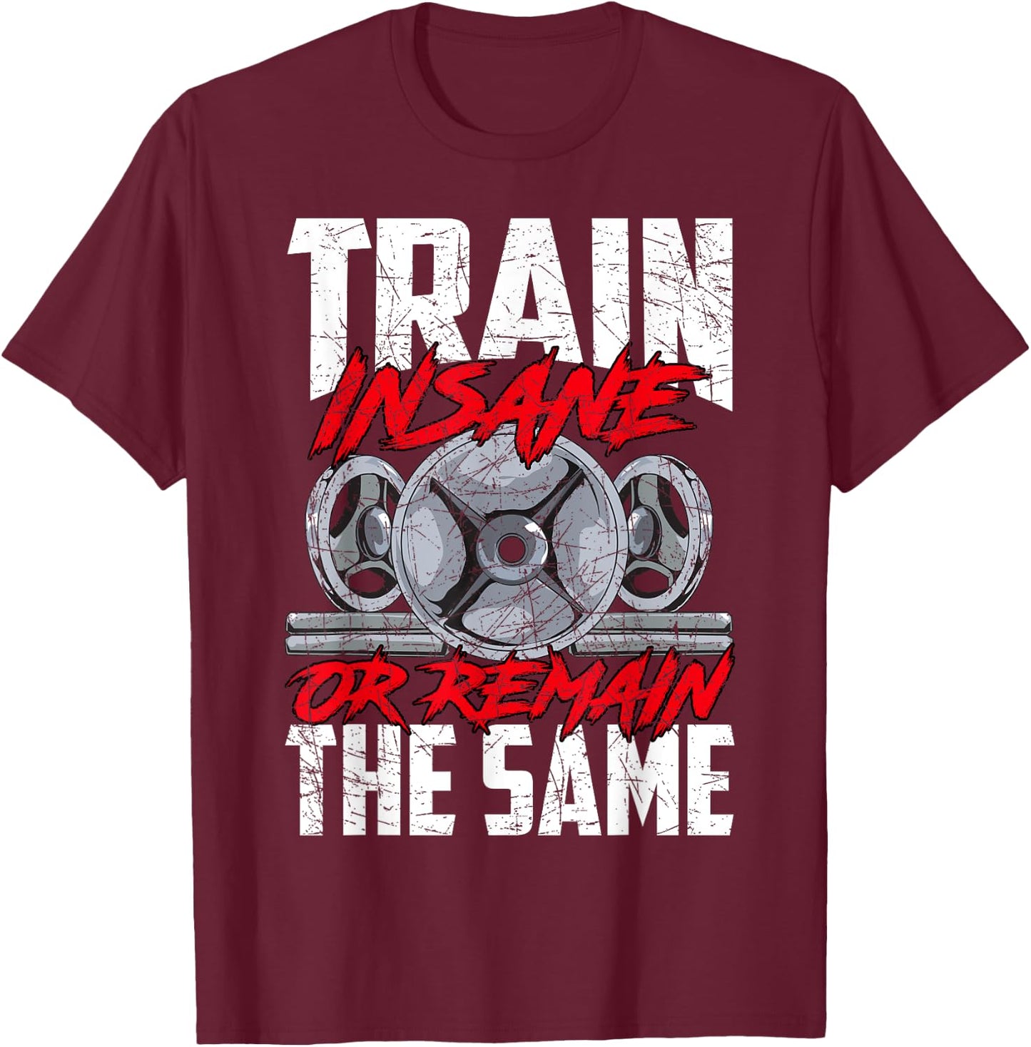 Train Insane or Remain The Same Weightlifting Gym Athlete T-Shirt - T-Shirt | Maroon