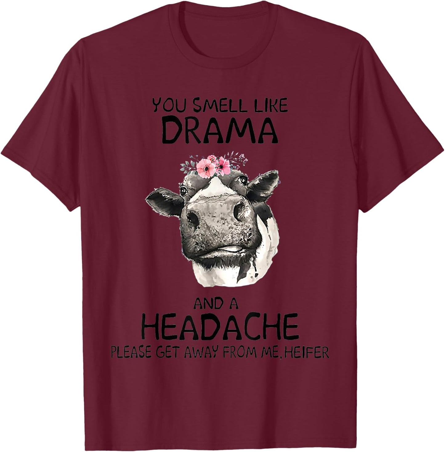 Heifer You Smell Like Drama And A Headache T-Shirt - T-Shirt | Maroon