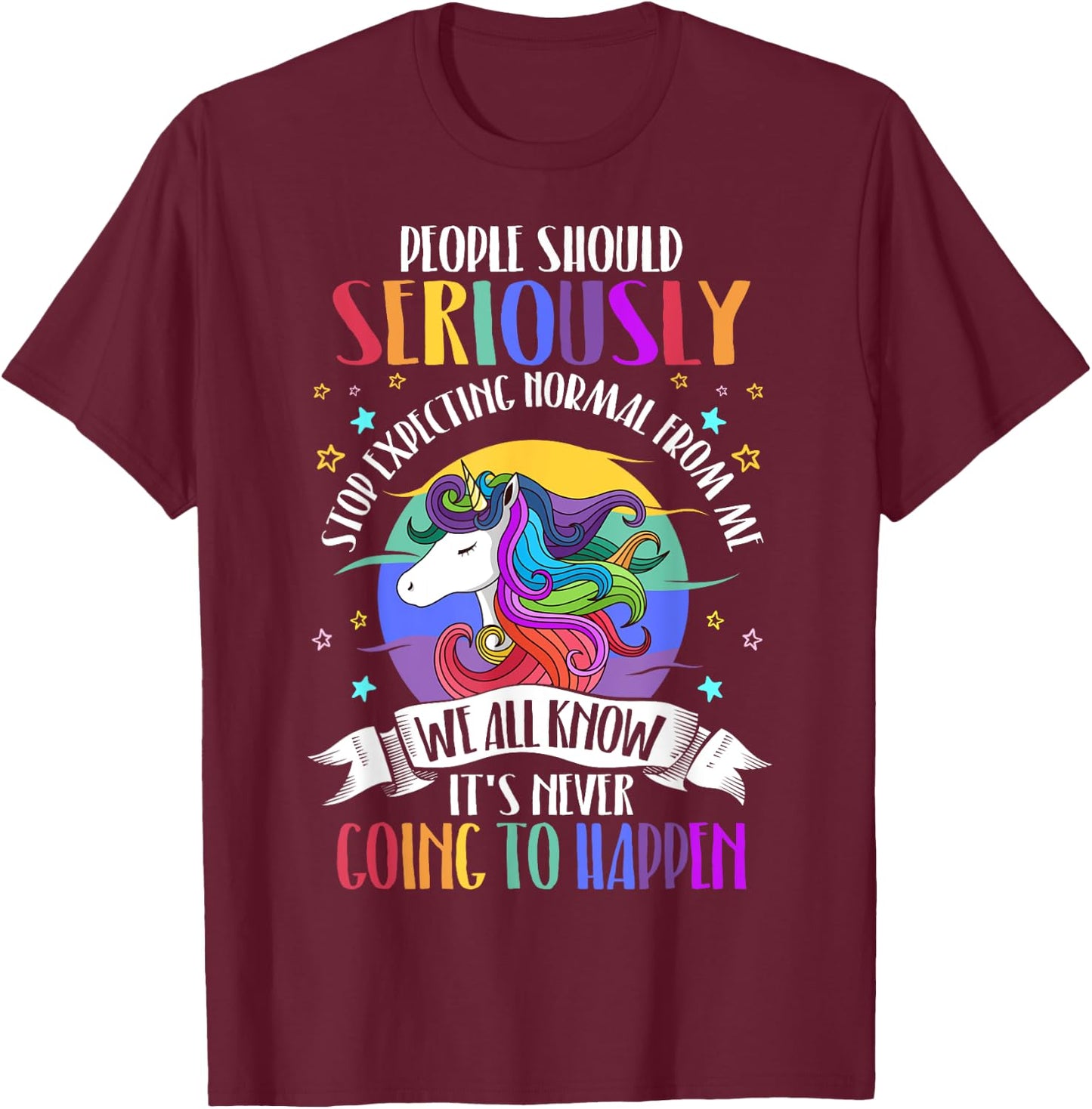 People Should Seriously Stop Expecting Normal From Me T-Shirt - T-Shirt | Maroon