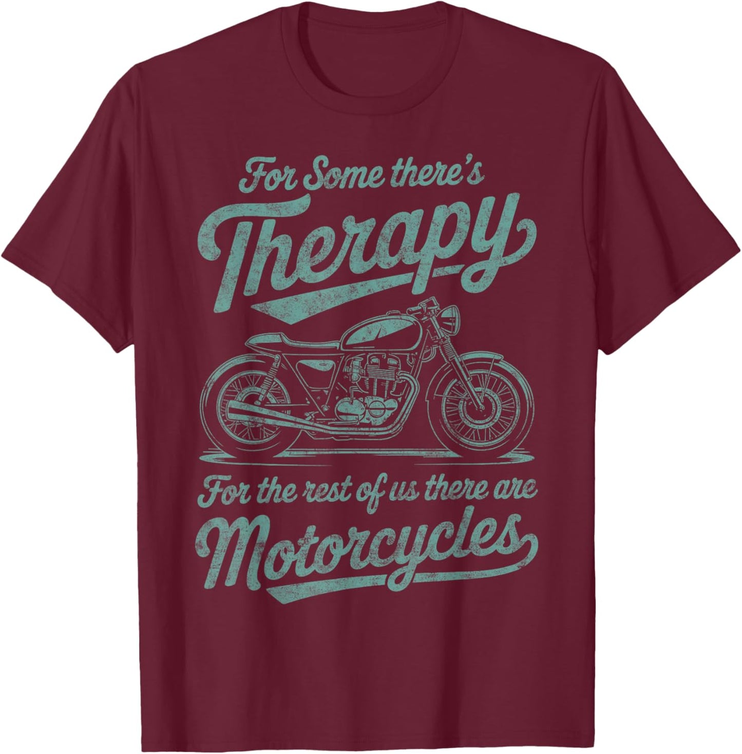 For Some There's Therapy Biker Riding Quotes Motorcycles T-Shirt - T-Shirt | Maroon