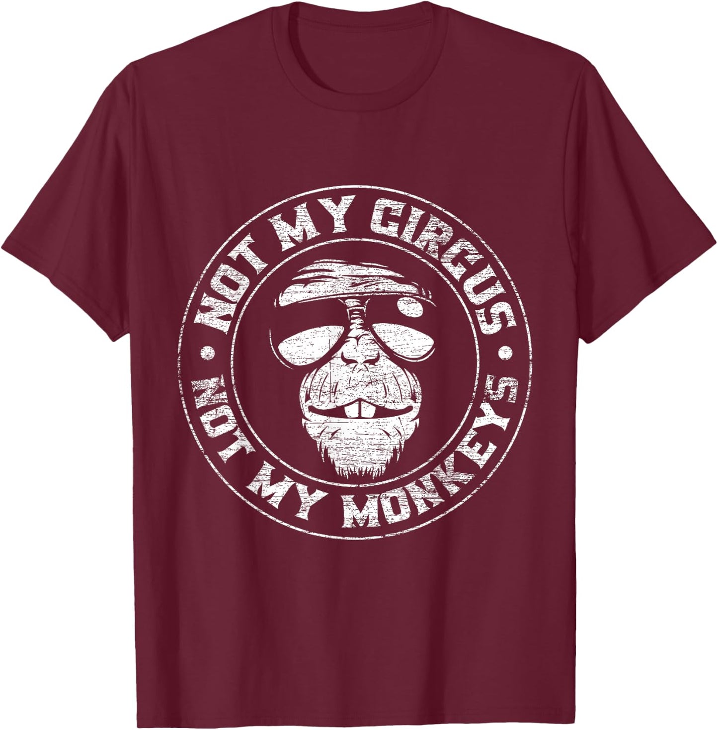 Not My Circus Not My Monkeys T-Shirt - T-Shirt | Maroon