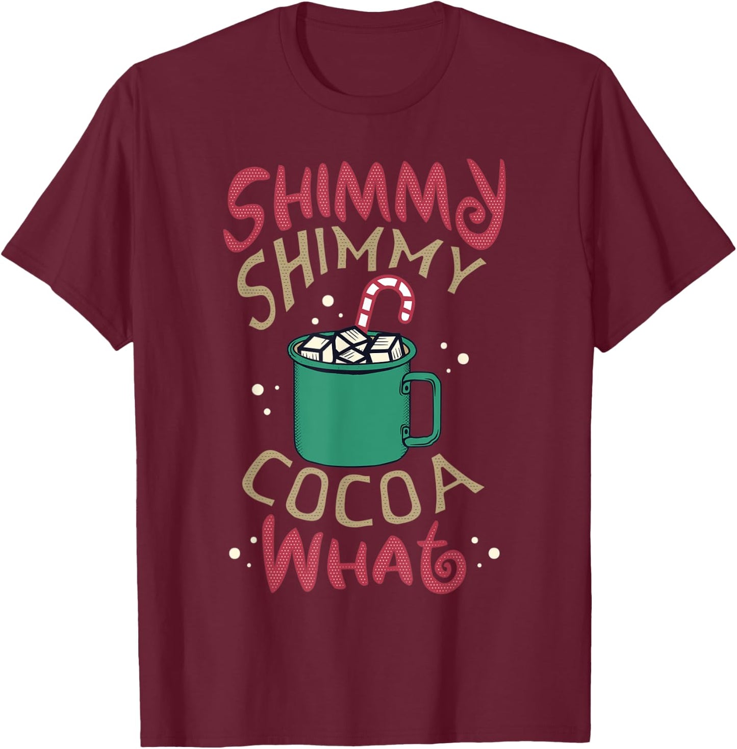Men Women Shimmy Shimmy Cocoa What Funny Christmas Pun Meme T-Shirt - T-Shirt | Maroon