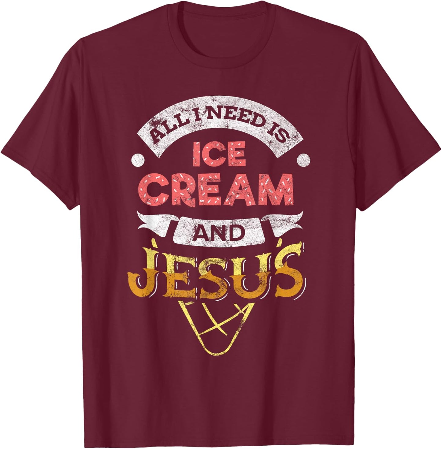 All i need is Ice Cream and Jesus Christan God Baking T-Shirt - T-Shirt | Maroon