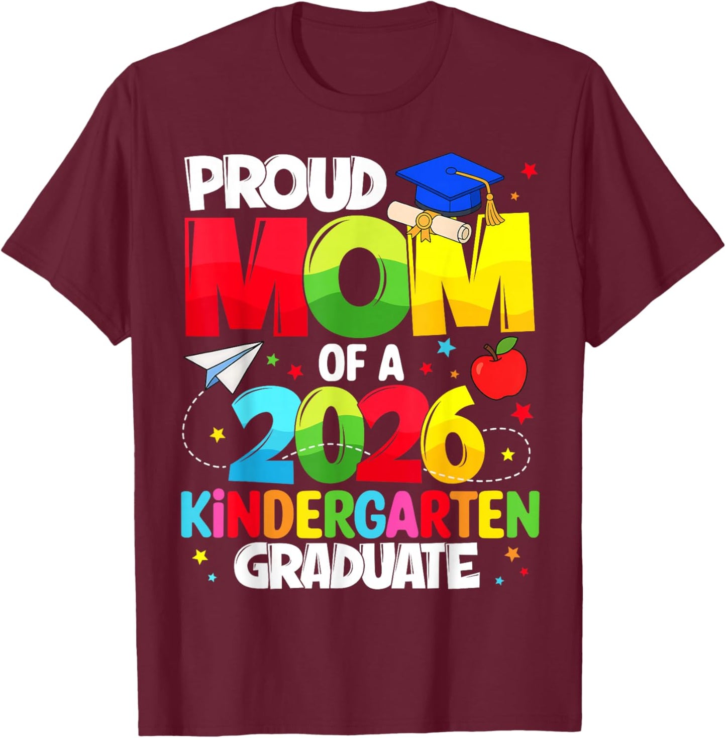Proud Mom Class of 2026 Kindergarten Graduate Graduation T-Shirt - T-Shirt | Maroon