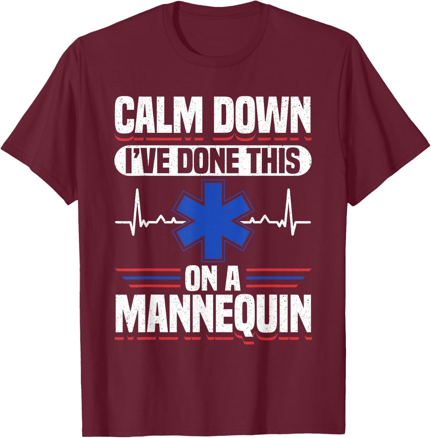Calm Down I've Done This On A Mannequin EMT T-Shirt - T-Shirt | Maroon