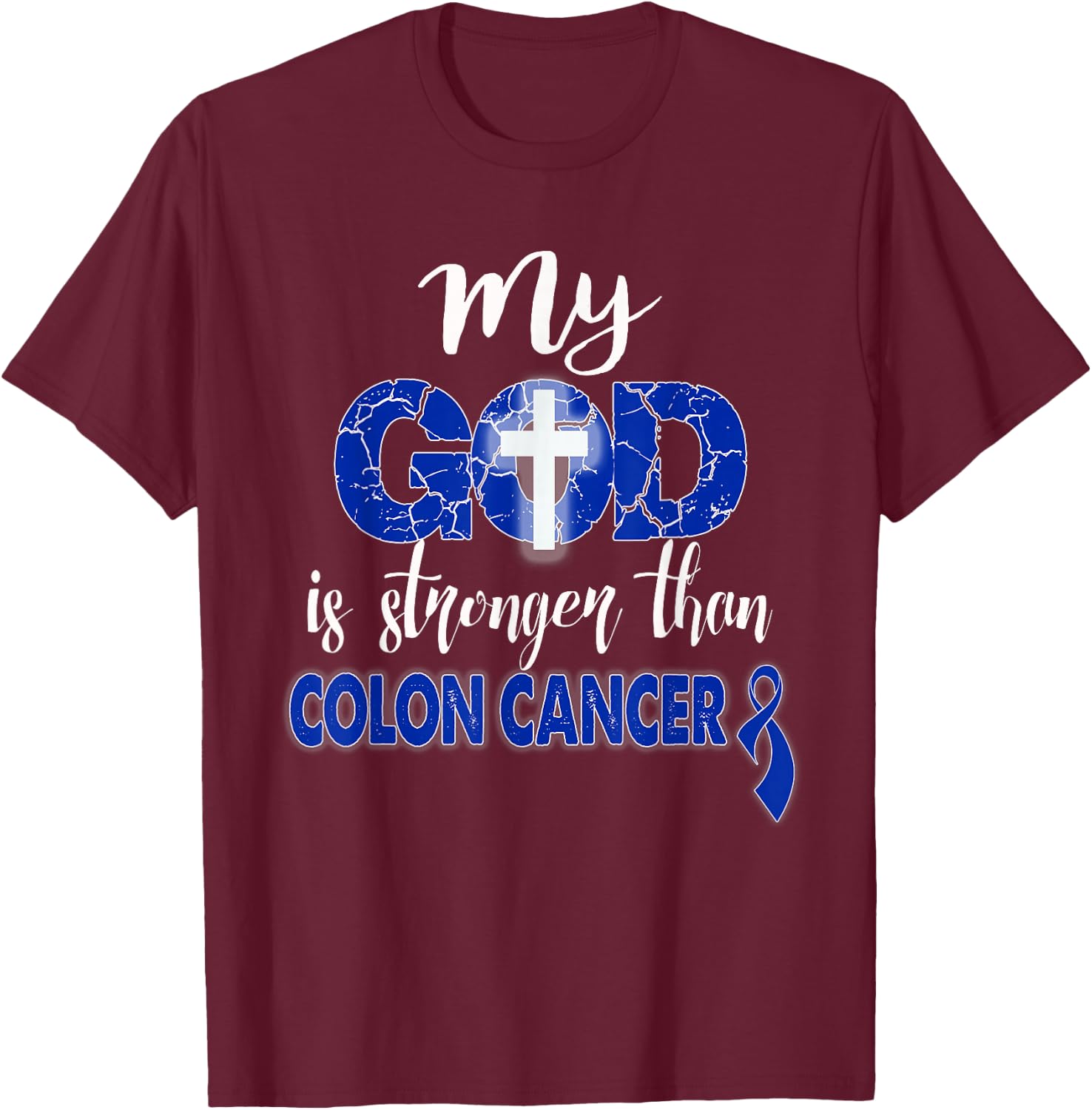 My God Is Stronger Than Colon Cancer shirt T-Shirt - T-Shirt | Maroon