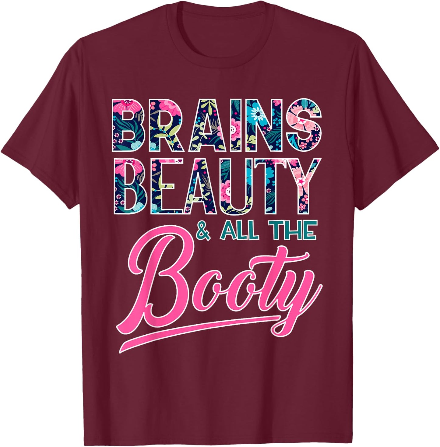Brains, Beauty, and All the Booty T-Shirt - T-Shirt | Maroon