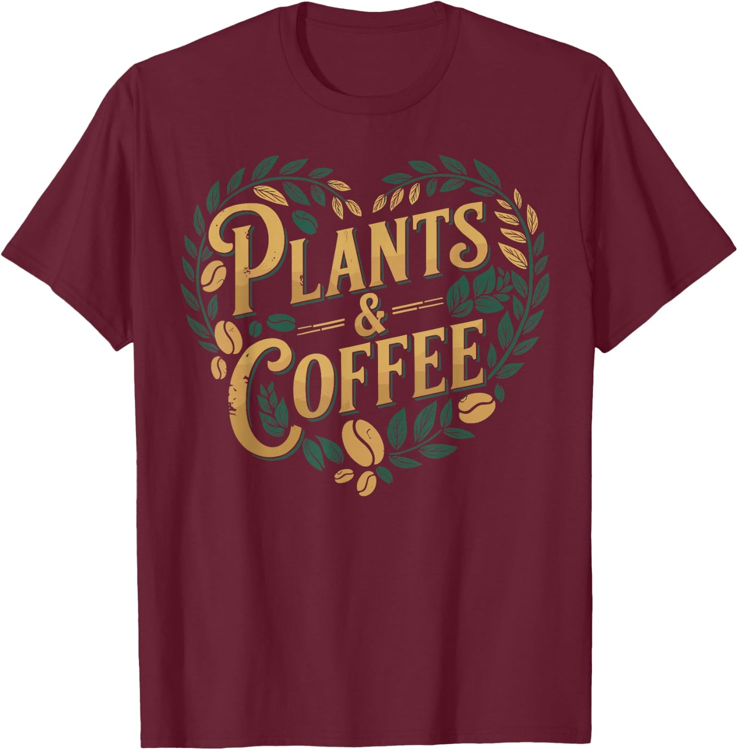 Plants & Coffee Funny Gardening Plant Lover T-Shirt - T-Shirt | Maroon
