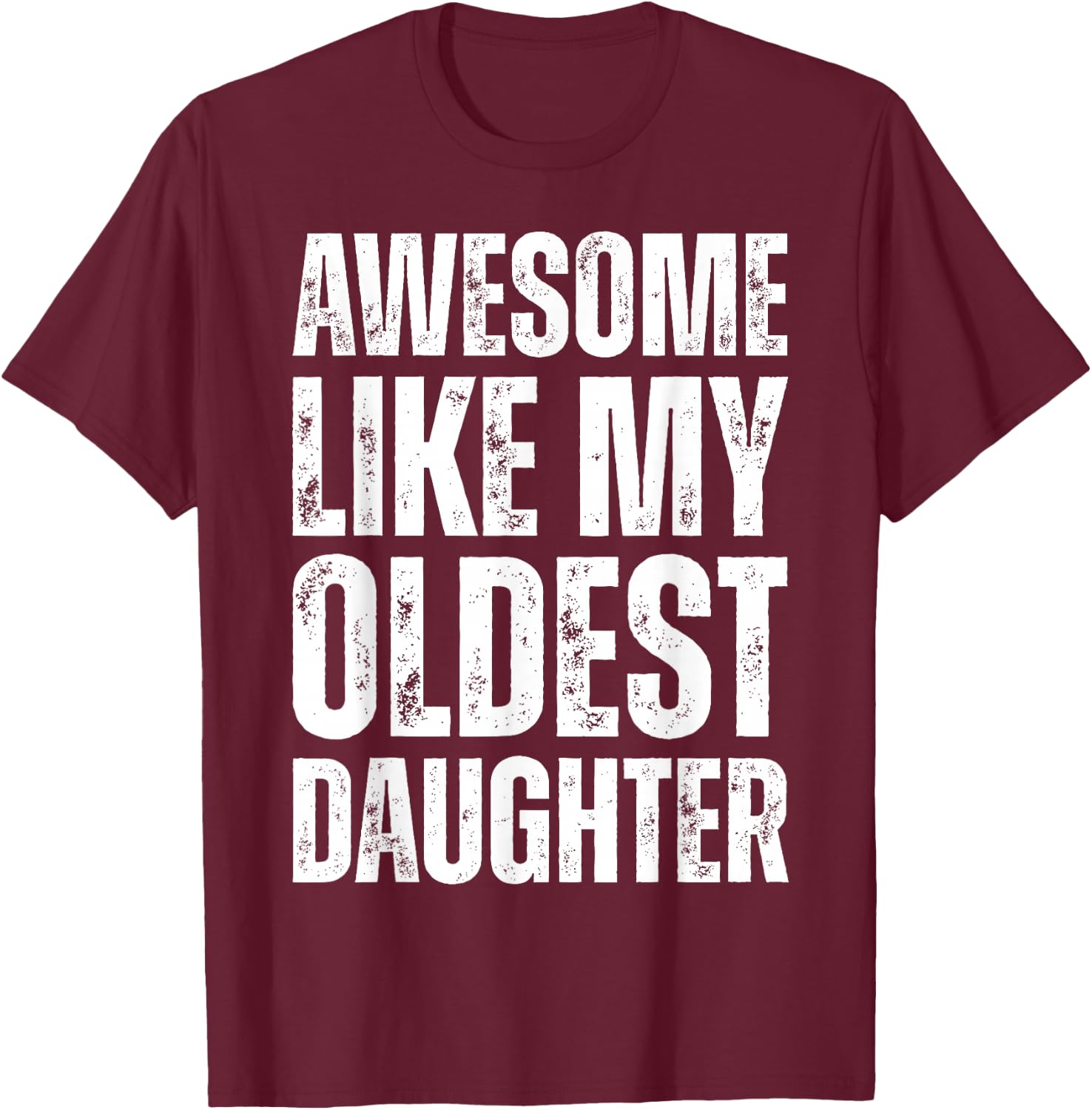 Awesome Like My Oldest Daughter Funny Vintage Father's Day T-Shirt - T-Shirt | Maroon