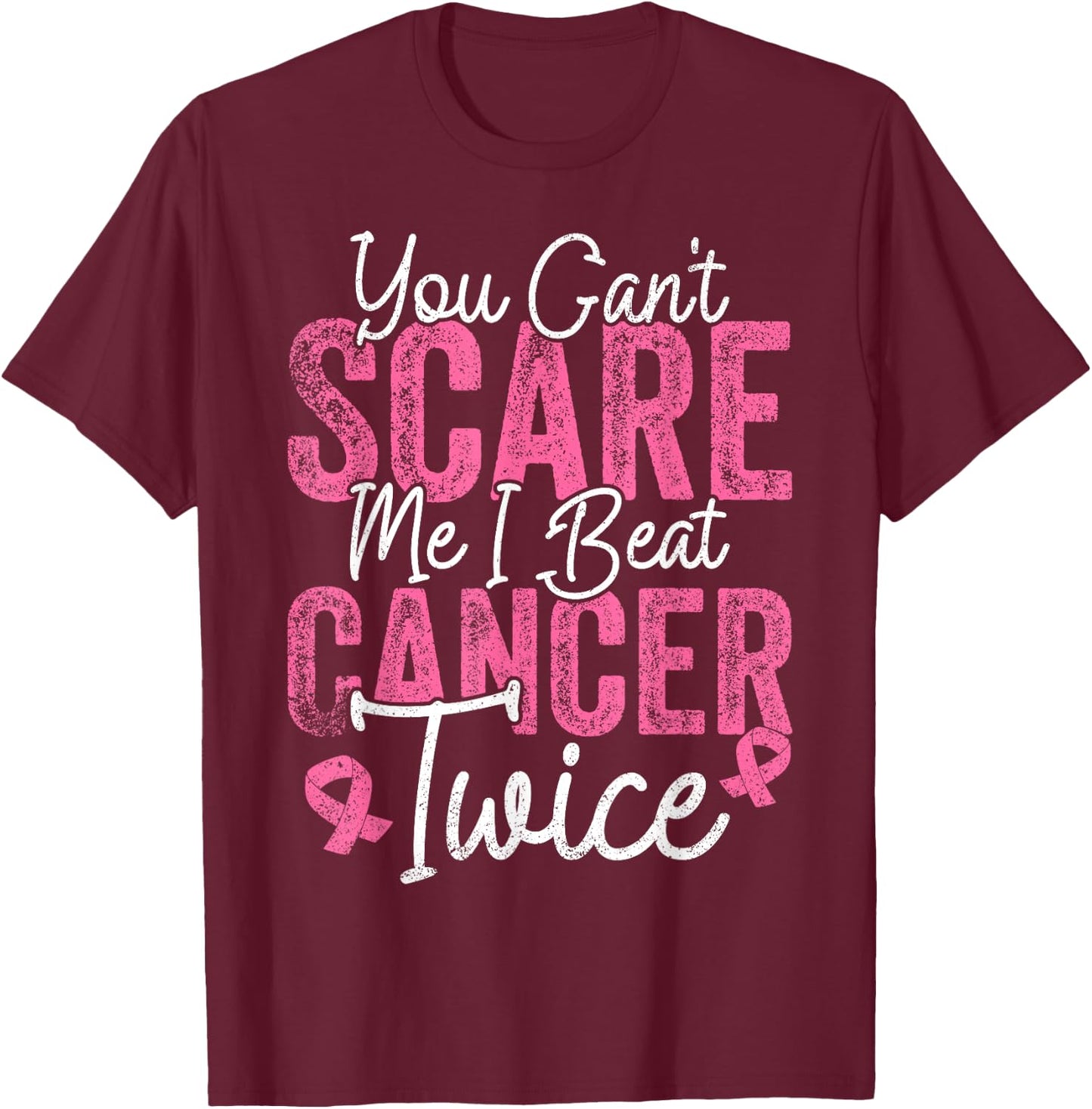 You Can't Scare Me I Beat Cancer Twice Retro Breast Cancer T-Shirt - T-Shirt | Maroon