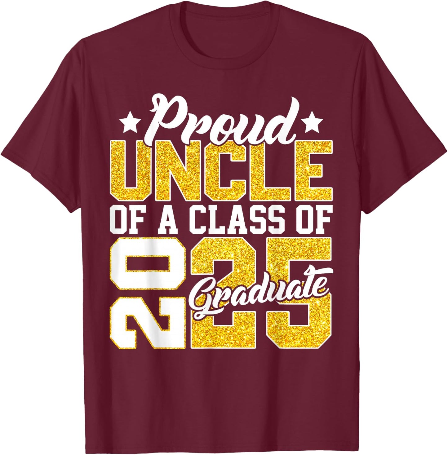 Proud Uncle Of A Class 2025 Graduate Senior Graduation Gift T-Shirt - T-Shirt | Maroon