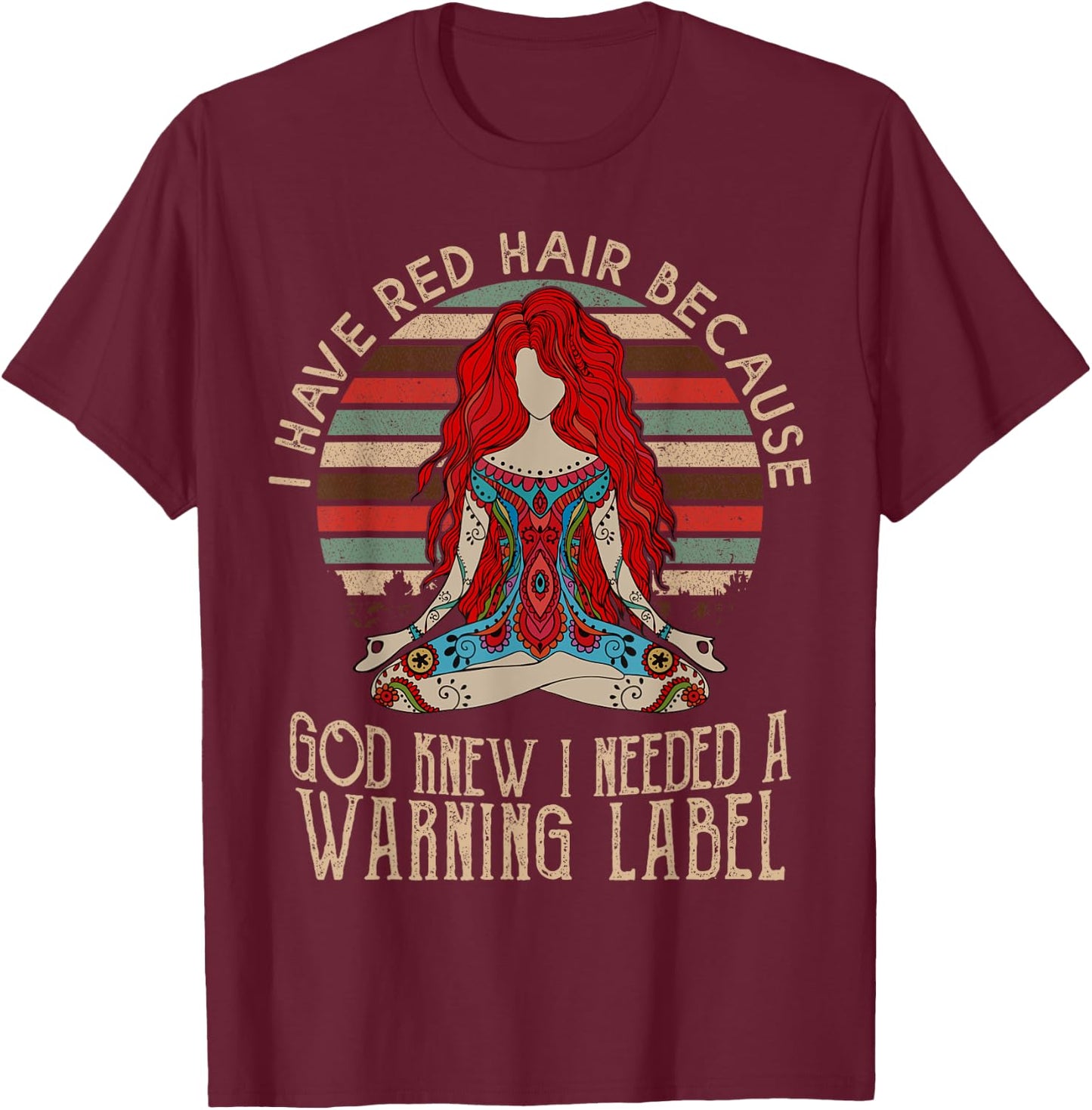 I Have Red Hair Because God Knew I Needed a Warning Label T-Shirt - T-Shirt | Maroon