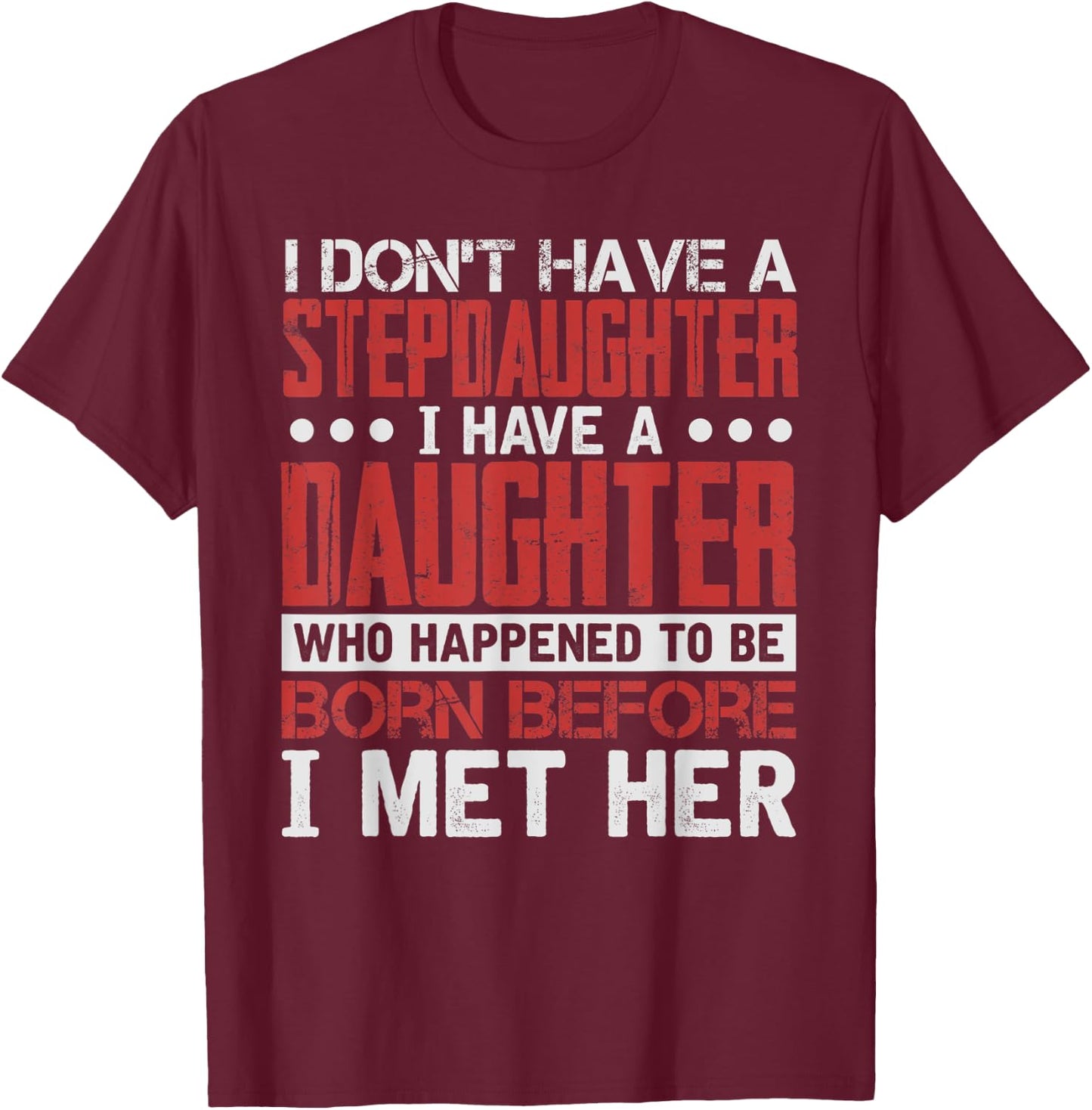 I Have A Daughter Who Happened To Be T-Shirt - T-Shirt | Maroon