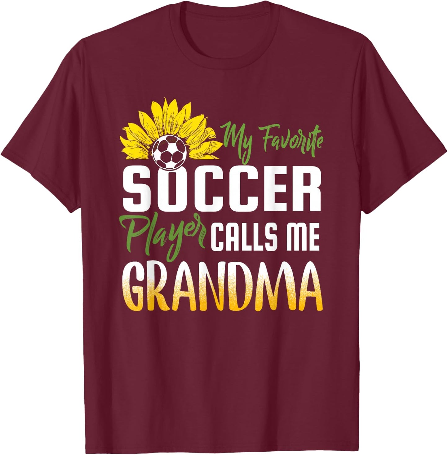 My Favorite Soccer Player Calls me Grandma Sunflower T-Shirt - T-Shirt | Maroon