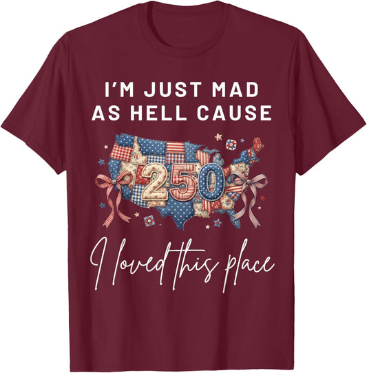 I'm Mad As Hell Cause I Loved This Place America Flag T-Shirt - T-Shirt | Maroon
