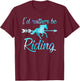 Horse Rider Shirt Girls I'd Rather BE Riding Horses Kid Gift T-Shirt - T-Shirt | Maroon