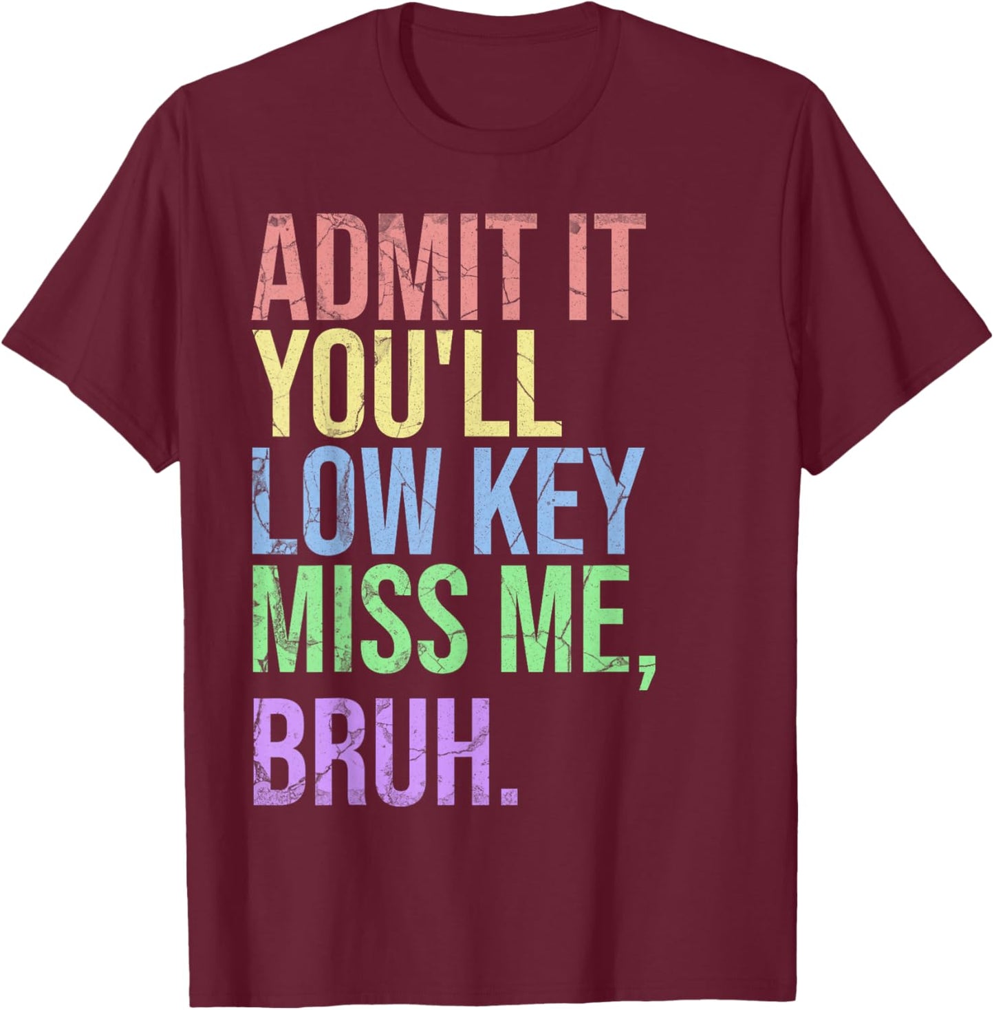 Admit It You'll Low Key Miss Me Bruh Teacher T-Shirt - T-Shirt | Maroon