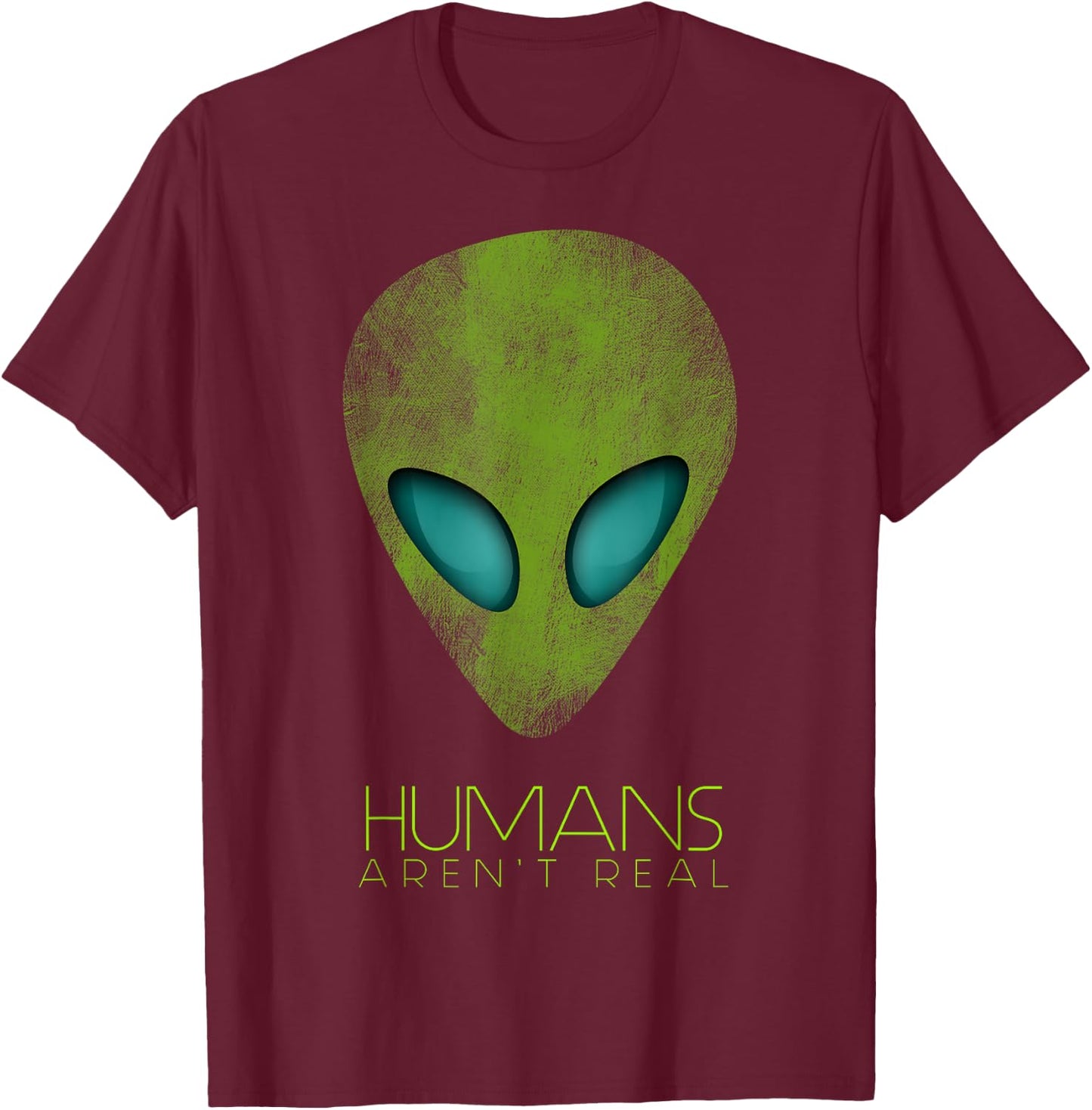 Alien Funny Humans aren't Real Cute UFO Gift T-Shirt - T-Shirt | Maroon