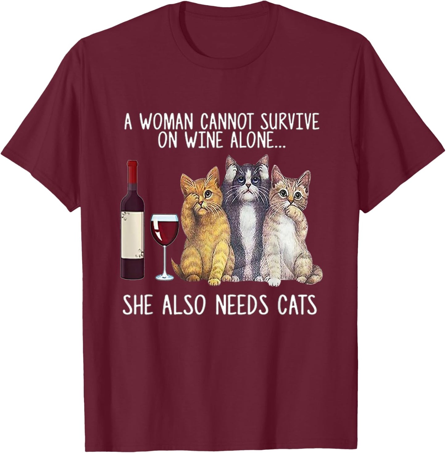 A Woman Cannot Survive On Wine Alone She Also Needs Cat T-Shirt - T-Shirt | Maroon