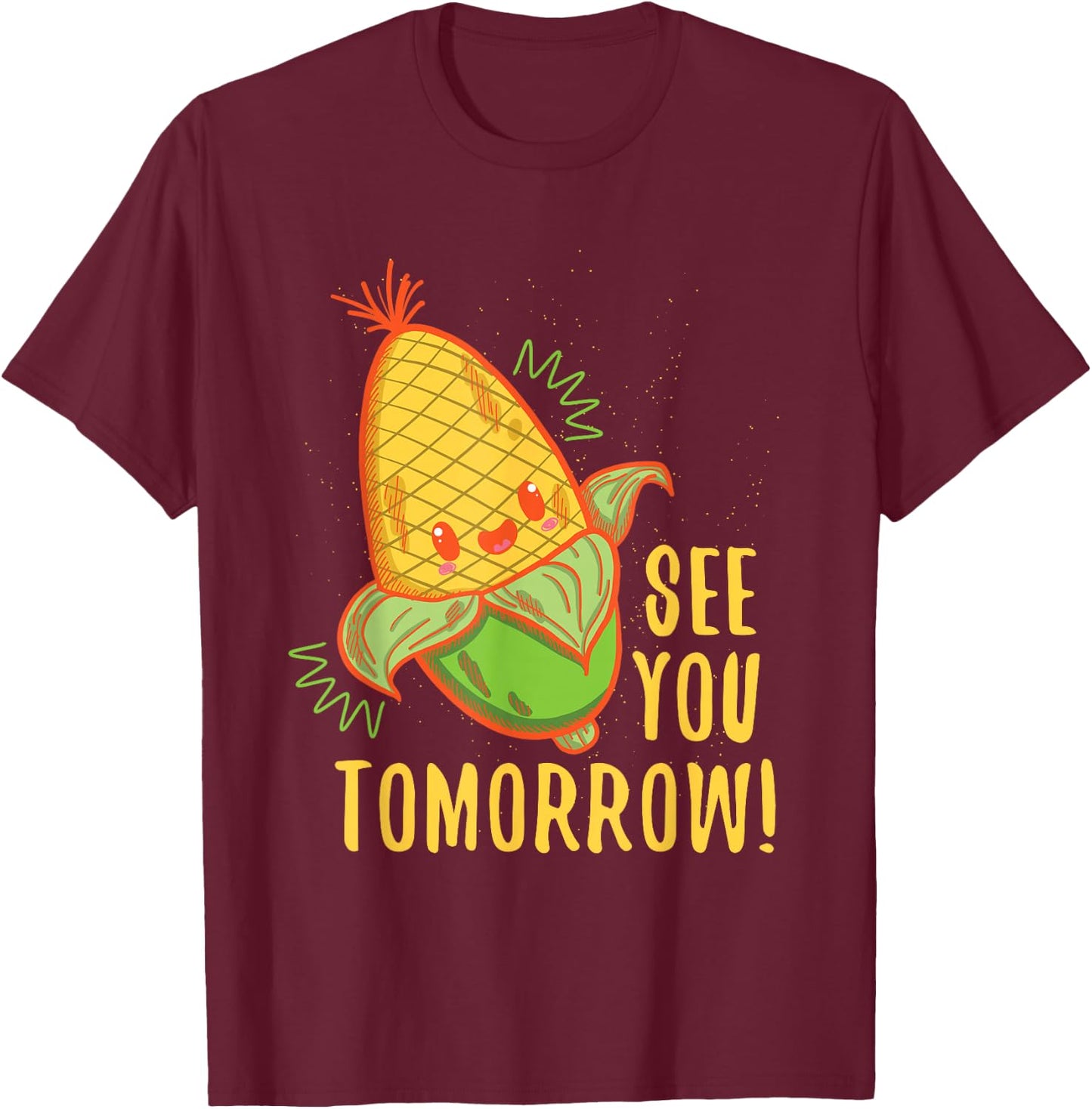 Cute See You Tomorrow Corn Shirt Corn Lovers gift T-Shirt - T-Shirt | Maroon
