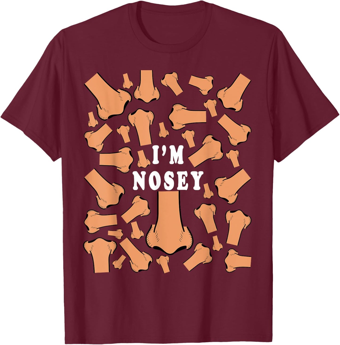 I'm Nosey Shirt Funny College Shirts Funny College Gifts T-Shirt - T-Shirt | Maroon