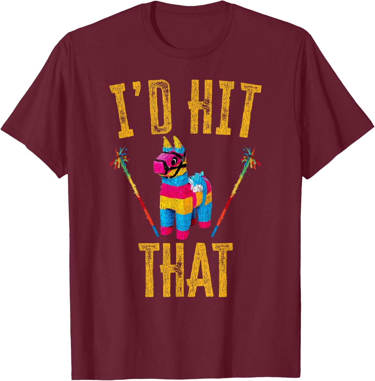 I'd Hit That Pinata Shirt Funny Cinco De Mayo T-Shirt - T-Shirt | Maroon