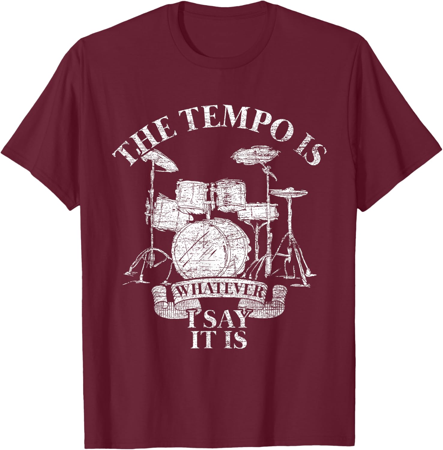 The Tempo Is Whatever I Say It Is Drums T-Shirt - T-Shirt | Maroon