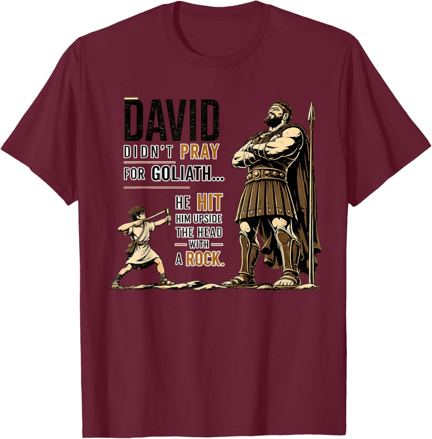 David Didn’t Pray for Goliath He Hit Him Upside The Head T-Shirt - T-Shirt | Maroon