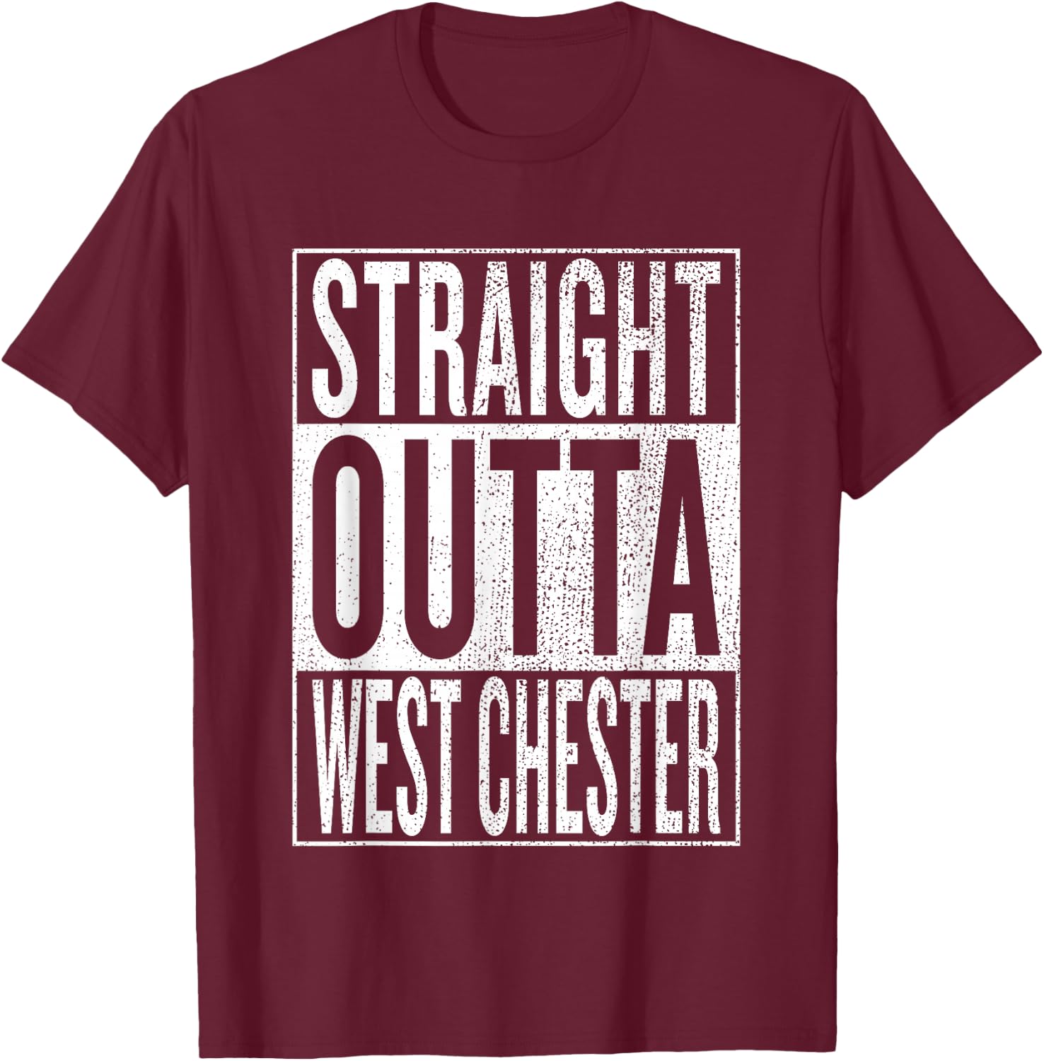 Straight Outta West Chester Great Travel & Gift T-Shirt - T-Shirt | Maroon