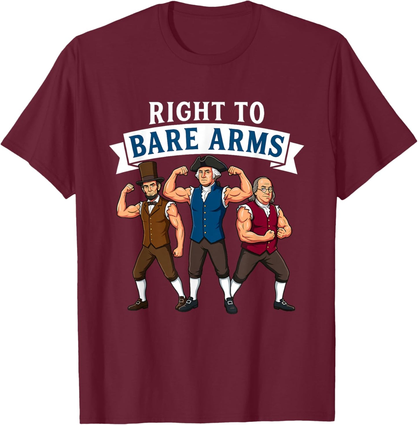 Funny Right to Bare Arms Founding Fathers Gym Muscle T-Shirt - T-Shirt | Maroon