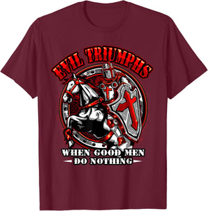 Knight Templar Evil Triumphs When Good Men Do Nothing T-Shirt - T-Shirt | Maroon