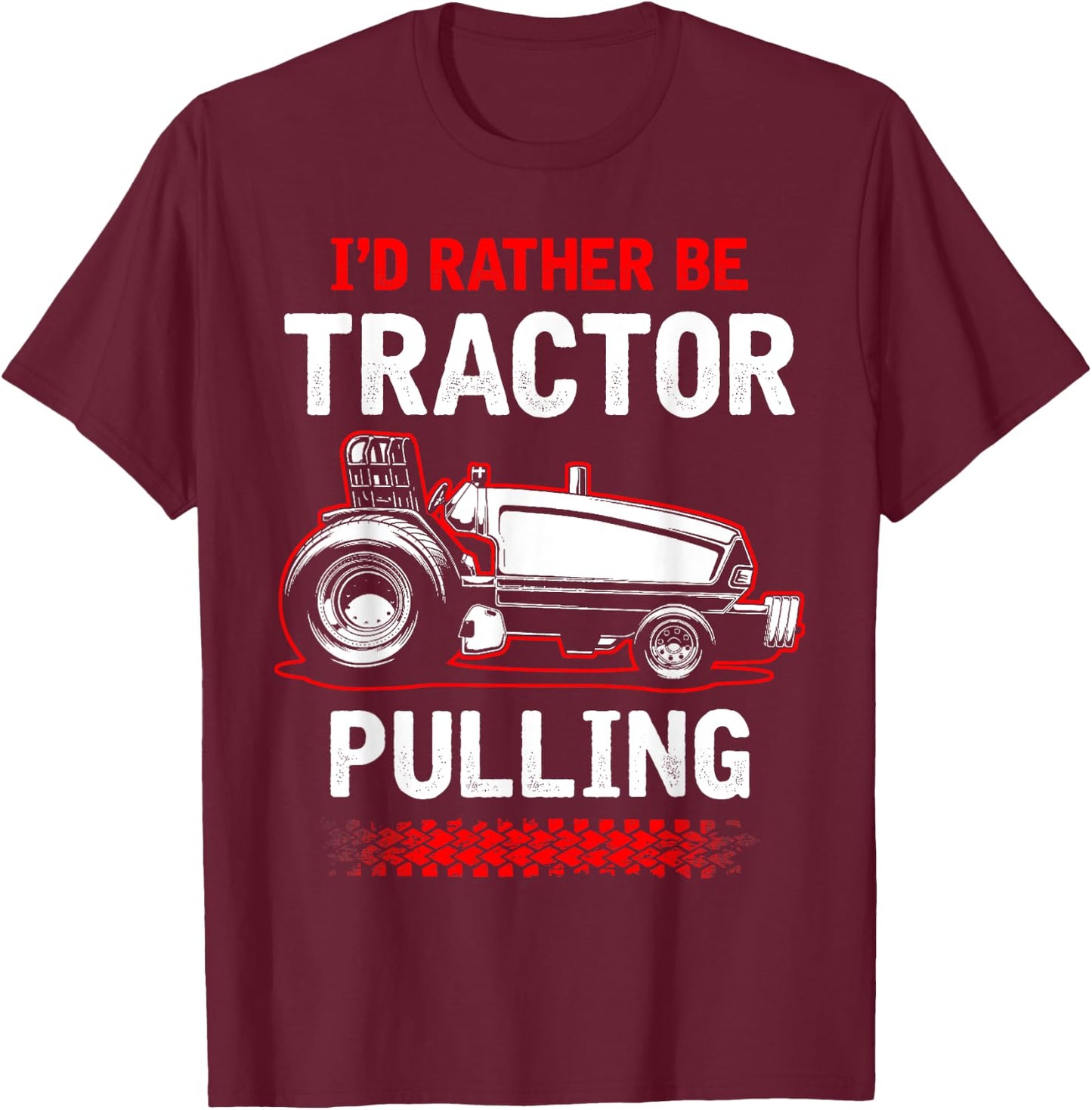 I'd Rather Be Tractor Pulling - Tractor Pulling T-Shirt - T-Shirt | Maroon