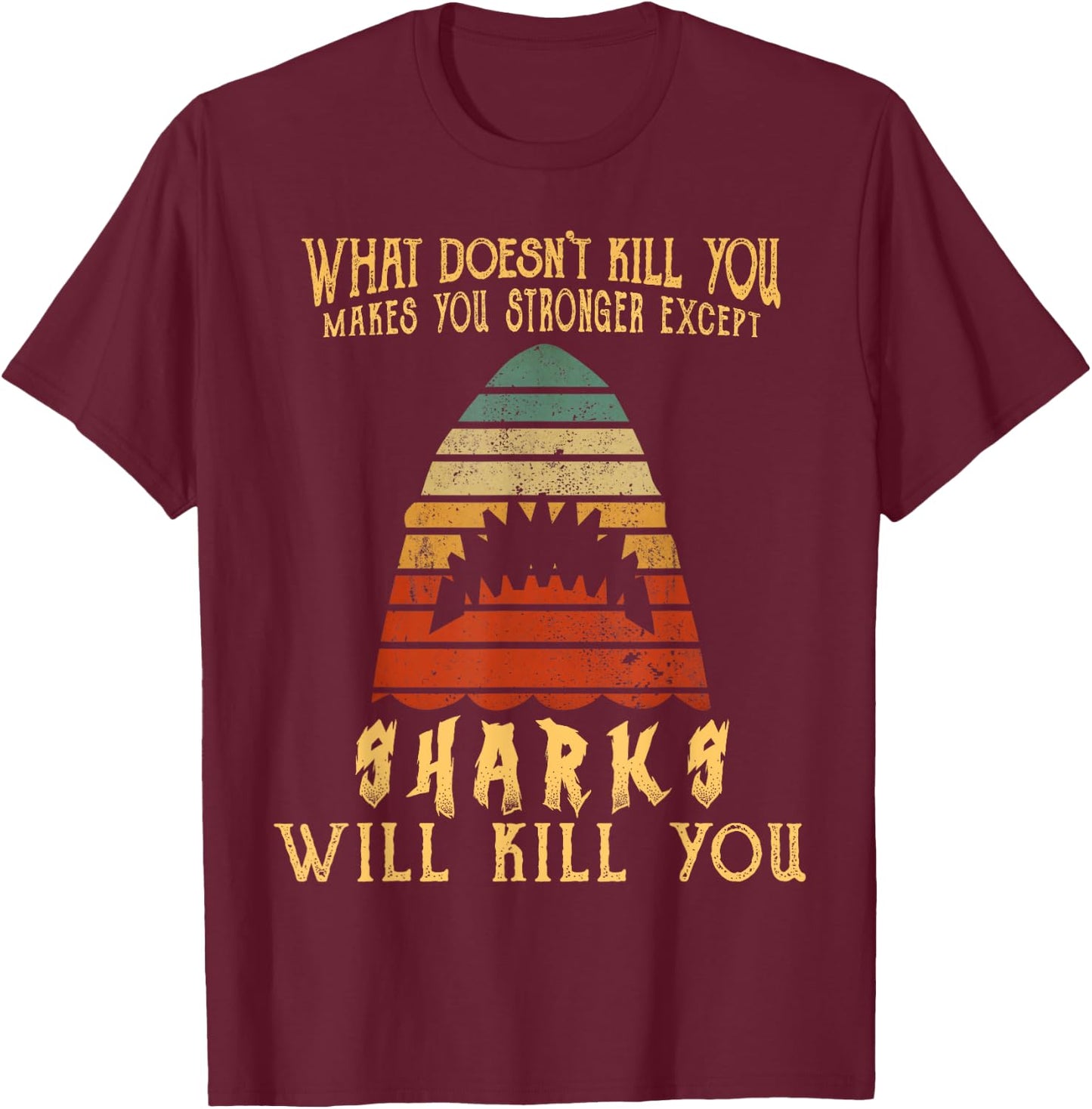 What Doesn't Kill You Sharks Will Kill You Vintage T Shirt T-Shirt - T-Shirt | Maroon
