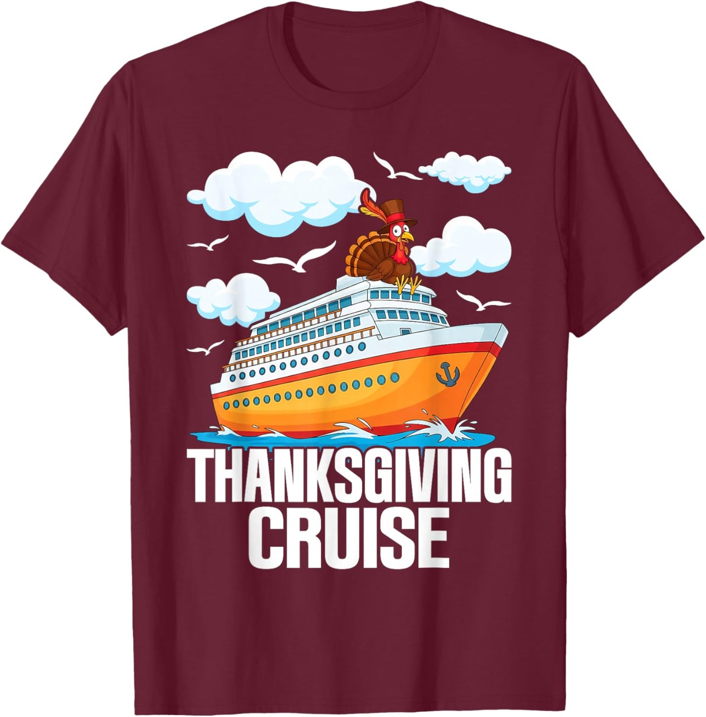 Thanksgiving Cruise Funny Turkey Cruising Vacation Sailing T-Shirt - T-Shirt | Maroon