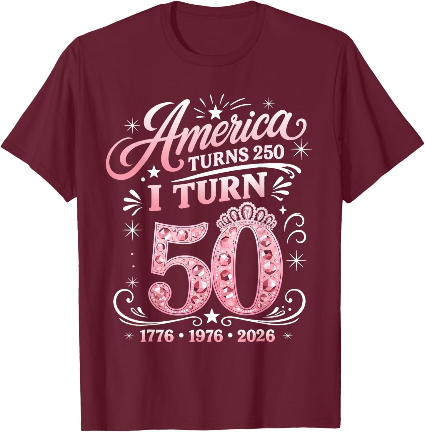 America Turns 250 I Turn 50 1976 50th Birthday Cute Pink T-Shirt - T-Shirt | Maroon