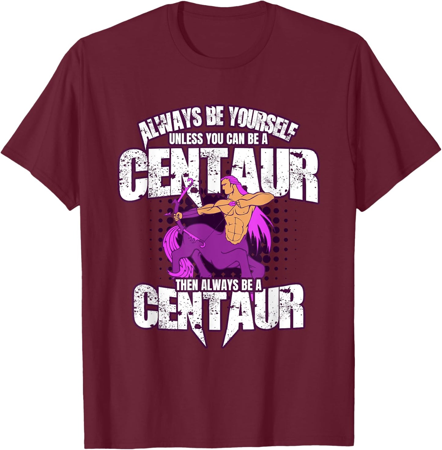 Always Be Yourself Centaur - Greek Mythology T-Shirt - T-Shirt | Maroon