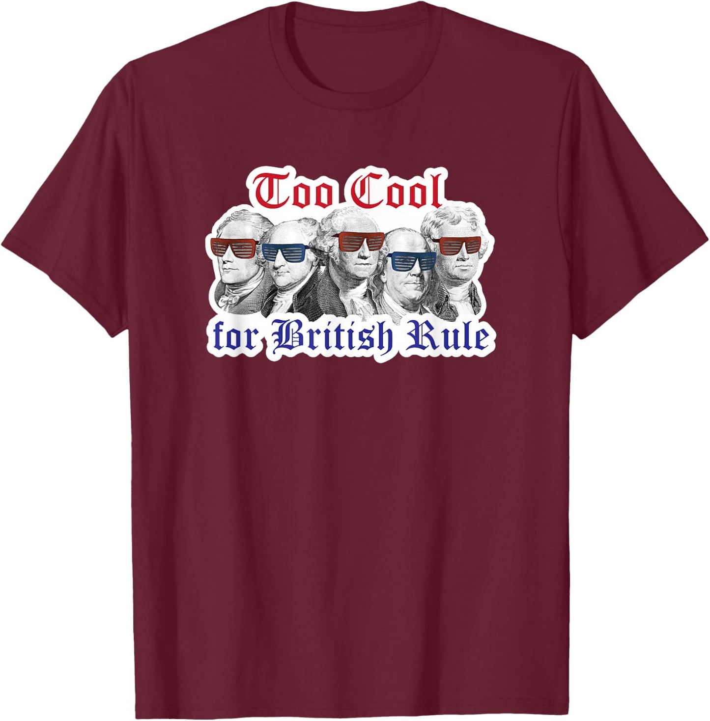 Too Cool for British Rule Shirt Hamilton Washington July 4th T-Shirt - T-Shirt | Maroon