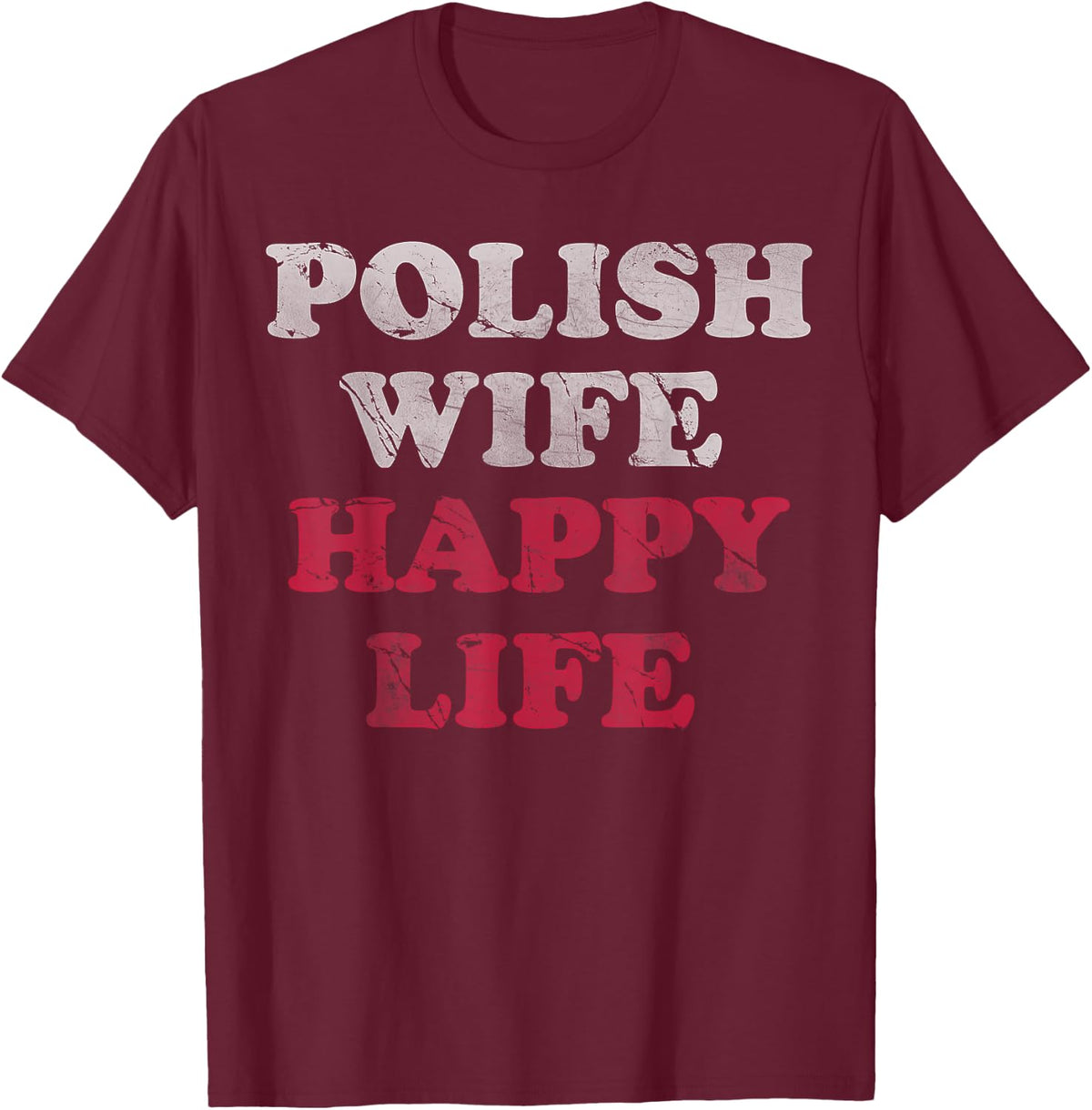 Polish Wife Happy Life Funny Polska Poland Men Women T-Shirt - T-Shirt | Maroon