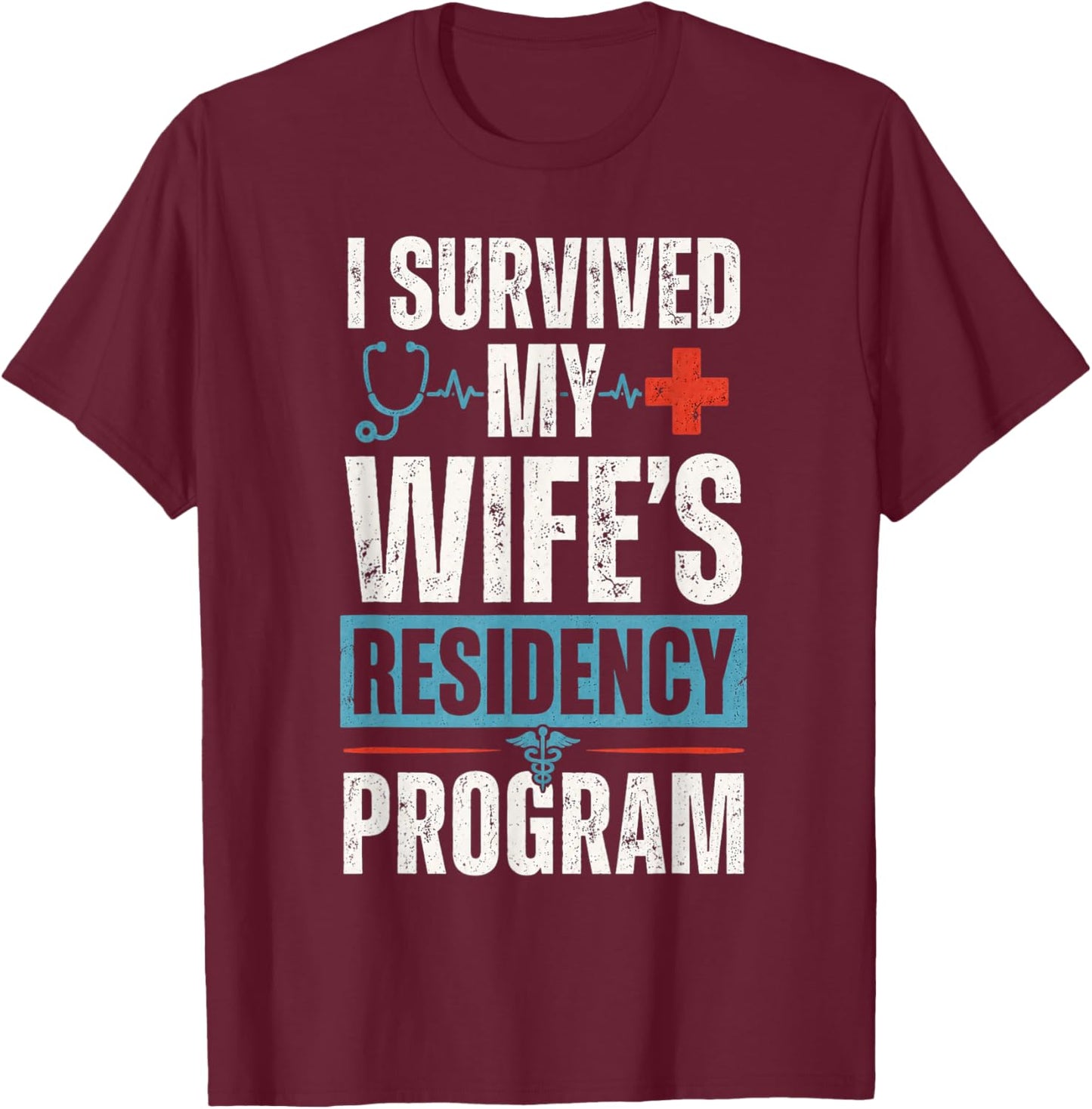 I Survived My Wife's Residency Program Medical Graduation T-Shirt - T-Shirt | Maroon