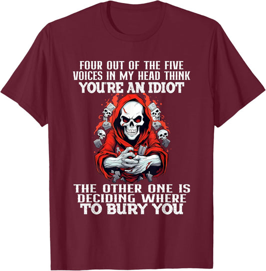 Four Out Of The Five Voices In My Head Think You're An Idiot T-Shirt - T-Shirt | Maroon