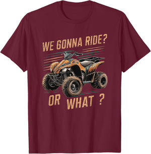 We Gonna Ride Or What T-Shirt - T-Shirt | Maroon