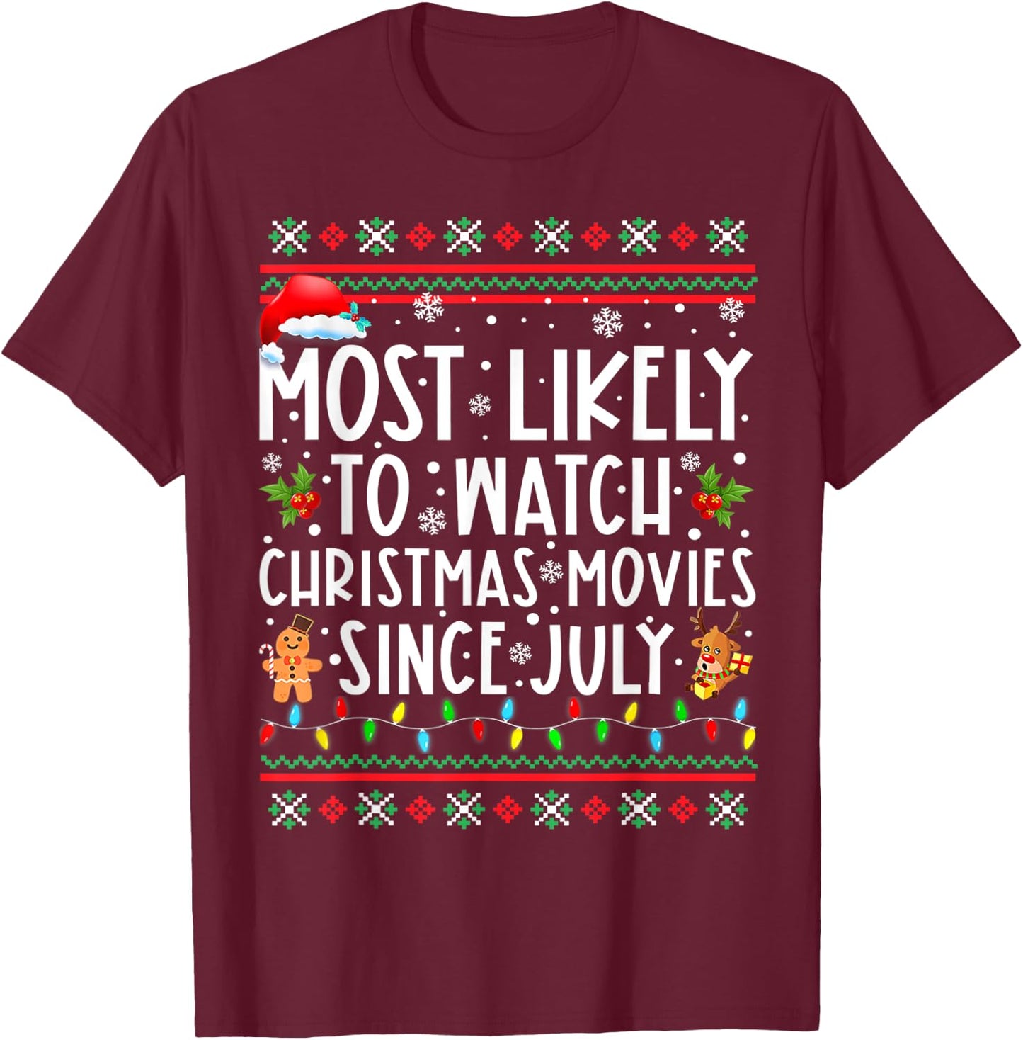 Most Likely To Watch Christmas Movies Since July Funny Xmas T-Shirt - T-Shirt | Maroon
