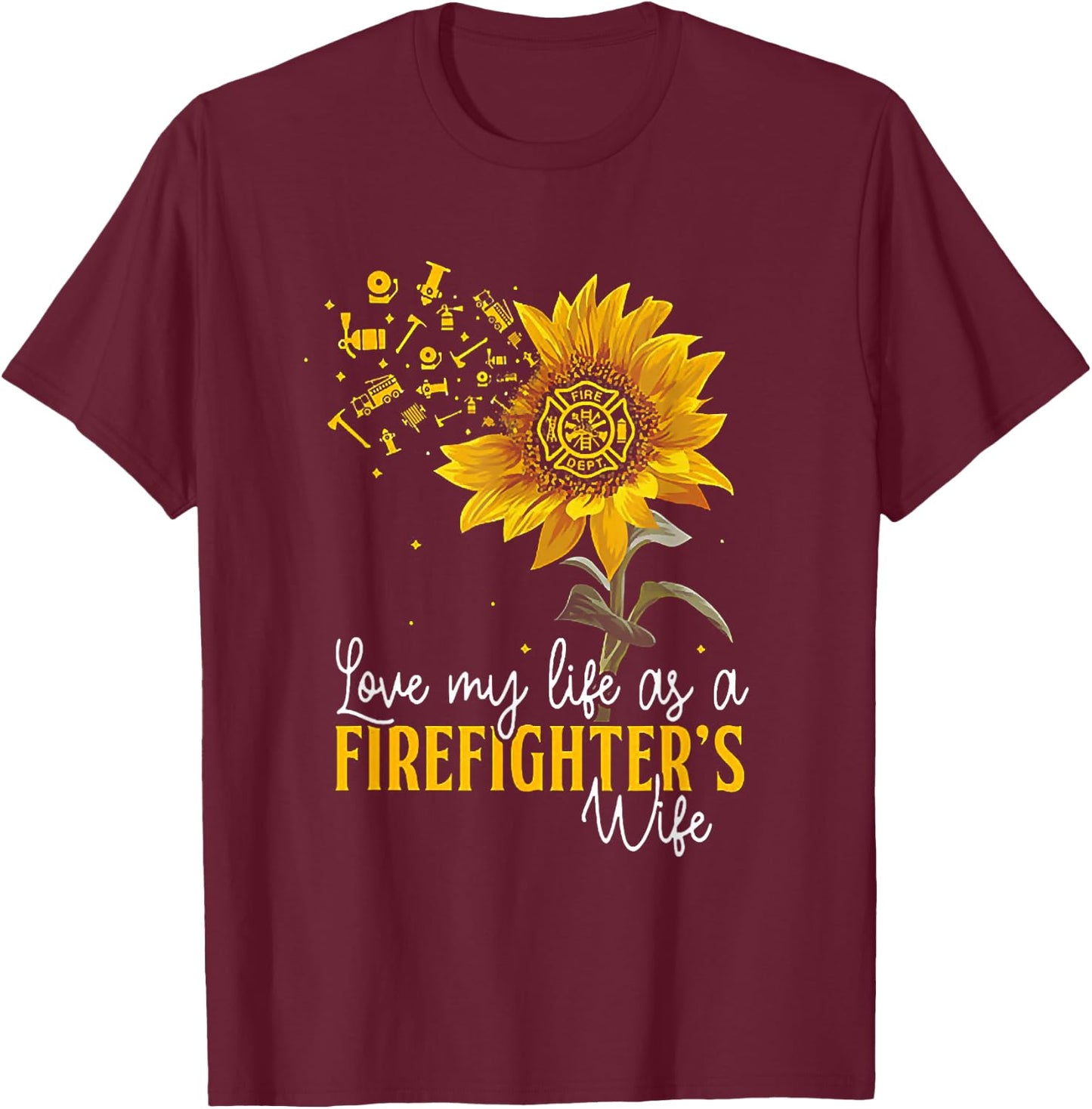 Love My Life At A Firefighter's Wife Sunflower T-Shirt - T-Shirt | Maroon